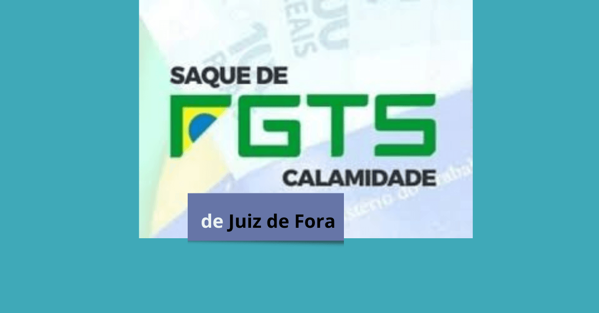 Como Sacar o FGTS em Calamidade: Guia Urgente Para Famílias Atingidas em Juiz de Fora
