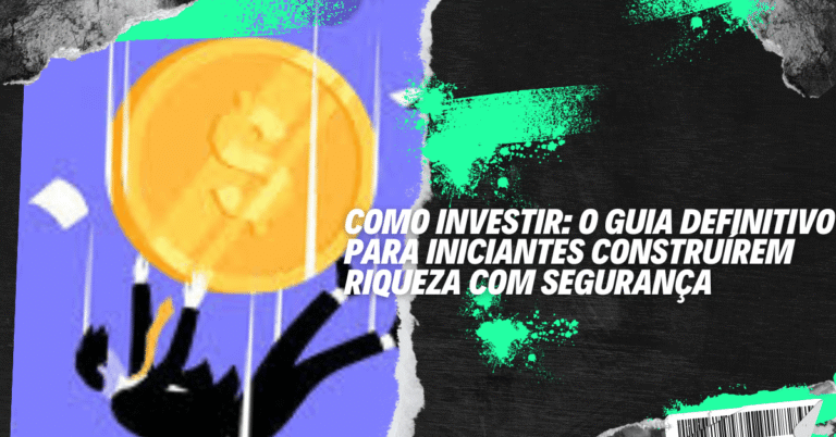 Como Investir: O Guia Definitivo para Iniciantes Construírem Riqueza com Segurança